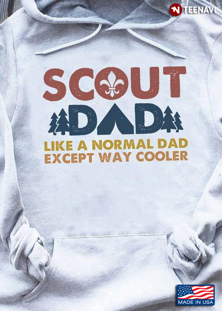 Scout Dad Like A Normal Dad Except Way Cooler