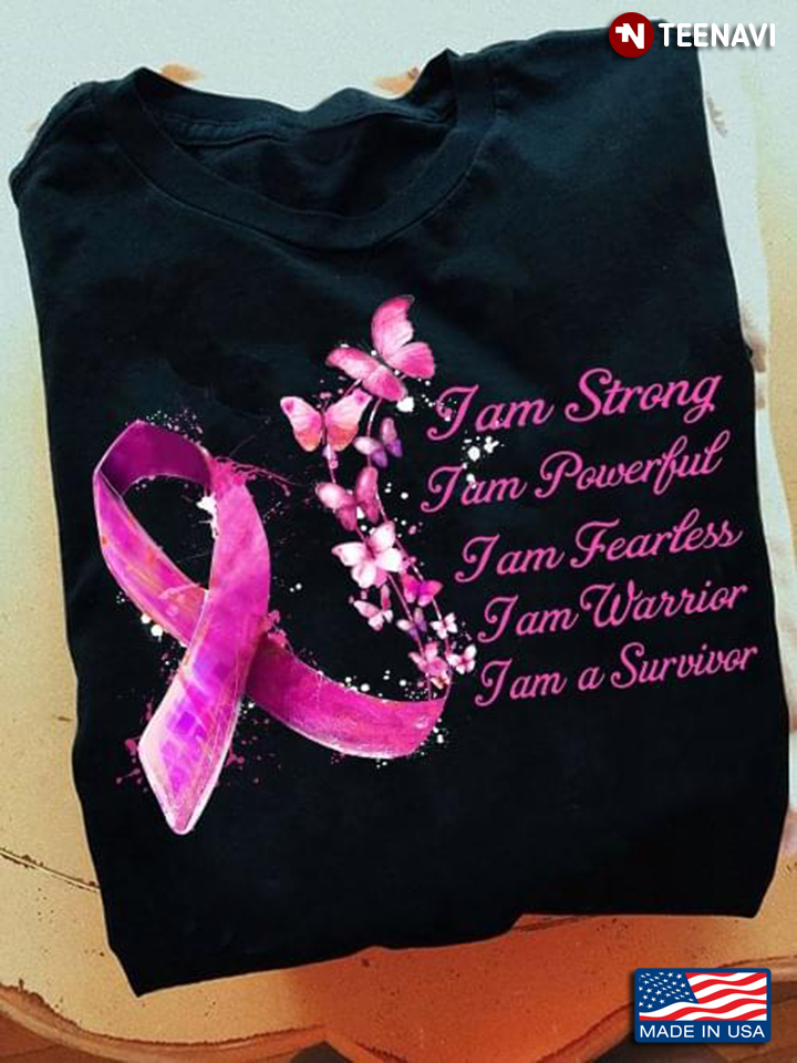 I Am Strong I Am Powerful I Am Fearless I Am Warrior I Am A Survivor Pink Ribbon