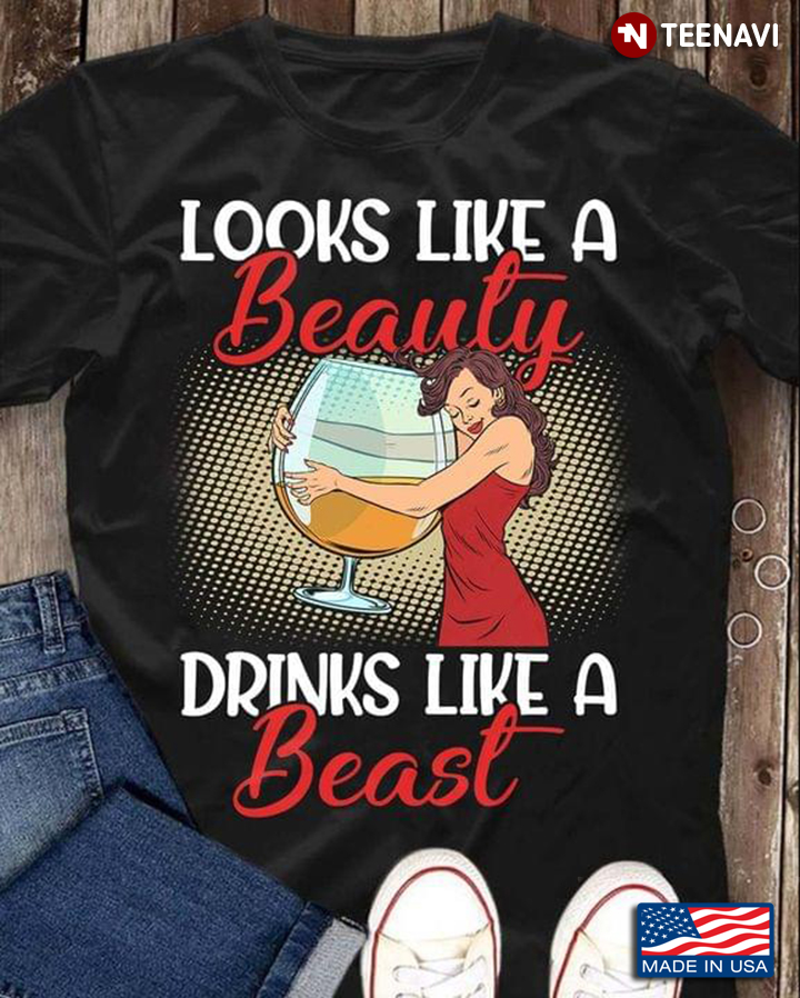 Look Like A Beauty Drinks Like A Beast for Girl Loves Alcohol