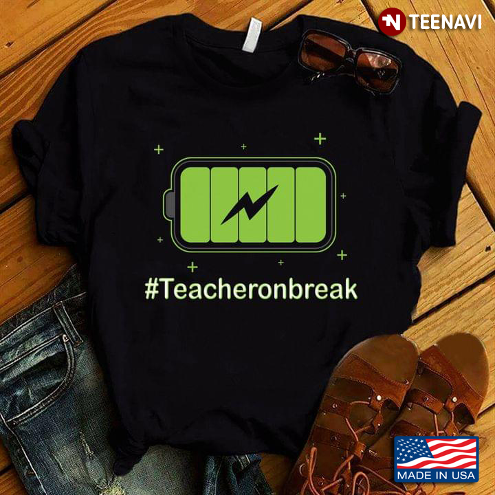 Teacher On Break Hashtag Full Battery Charge