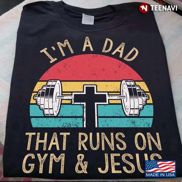 I'm A Dad That Runs on Gym and Jesus Vintage Design for Workout Lover