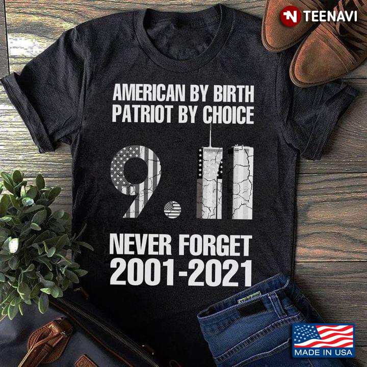 American By Birth Patriot By Choice Never Forget 2001-2021