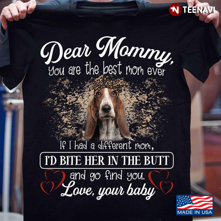 Dachshund Dear Mommy You Are The Best Mom Ever If I Had A Different Mom I'd Bite Her Funny Design