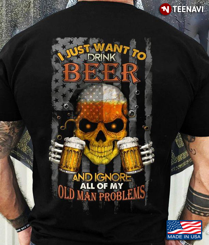 I Just Want To Drink Beer and Ignore All of My Old Man Problems Cheering Skull for Alcohol Lover