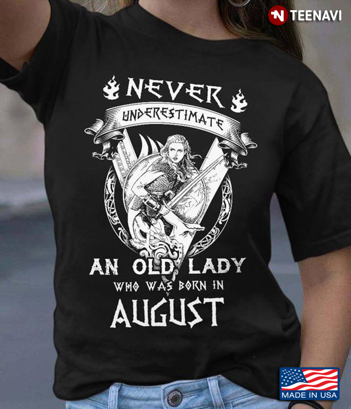 Never Underestimate an Old Lady Who Was Born in August