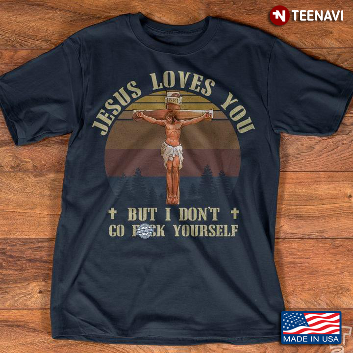 Jesus Loves You But I Don't Go F**k Yourself Vintage Design