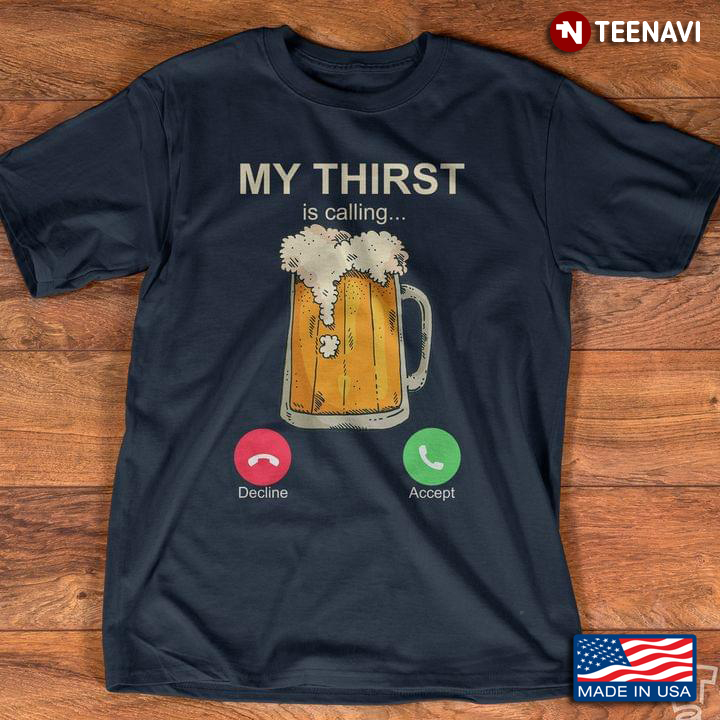 My Thirst is Calling Funny Design for Alcohol Lover