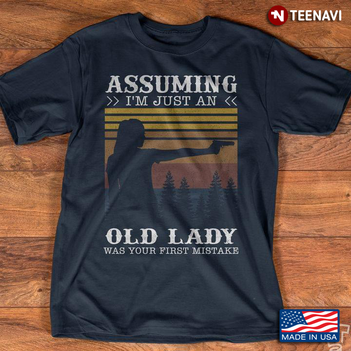Assuming I'm Just An Old Lady Was Your First Mistake Vintage Shooting Girl