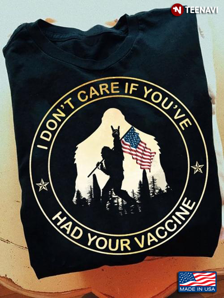 I Don't Care If You've Had Your Vaccine Rocking Bigfoot and American Flag