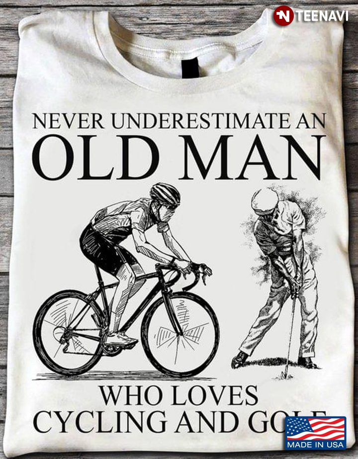 Never Underestimate an Old Man Who Loves Cycling and Golf