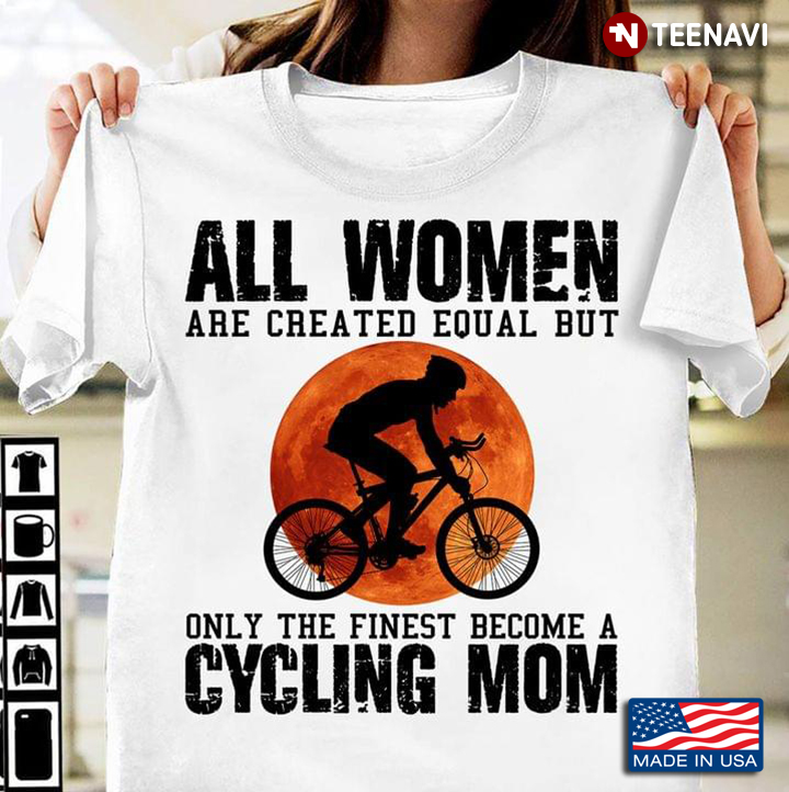All Woman Are Created Equal But Only The Finest Become A Cycling Mom