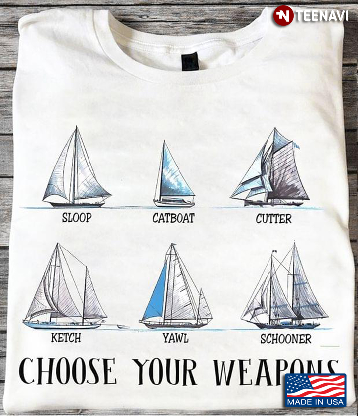 Choose Your Weapons Sloop Catboat Cutter Ketch Yawl Schooner for Sailing Lover