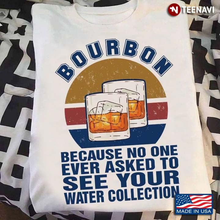 Bourbon Because No One Ever Asked To See Your Water Collection Vintage Design