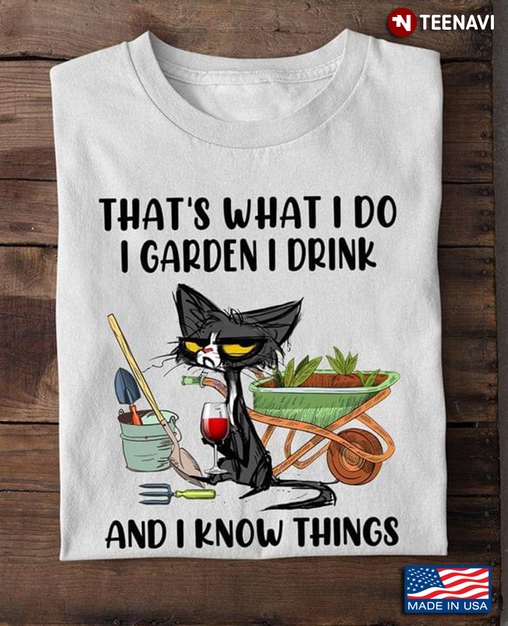 That's What I Do I Garden I Drink and I Know Things Grumpy Grey Cat