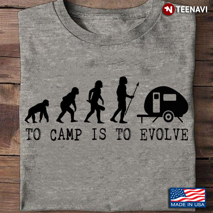 To Camp is To Evolve Prehistory to Modern Life for Camping Lover