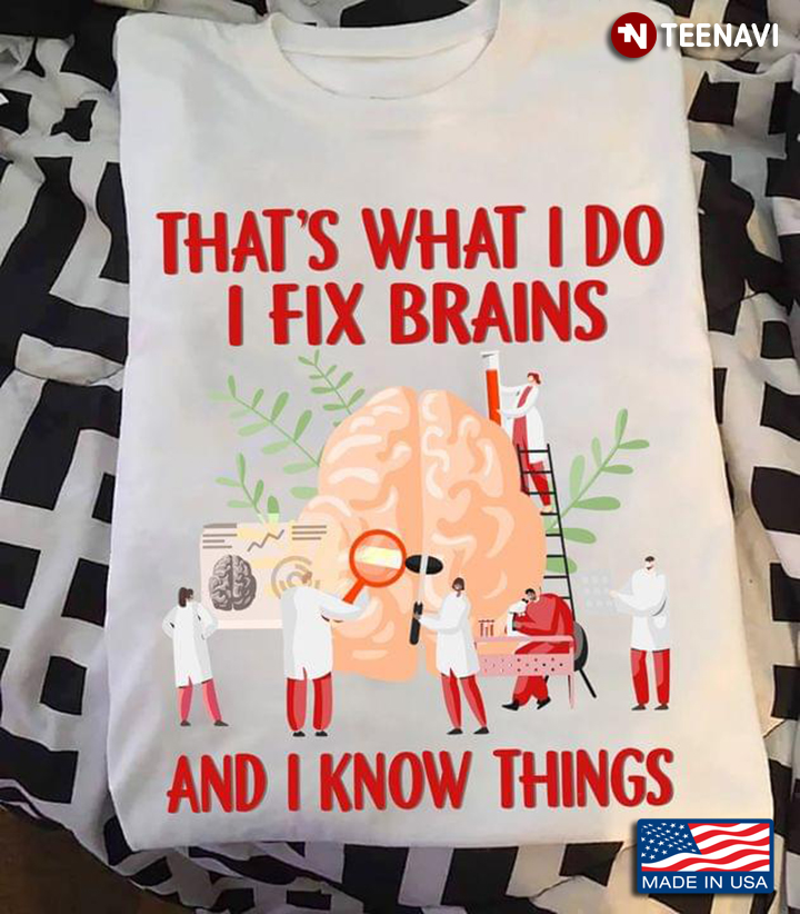 That's What I Do I Fix Brain and I Know Things for Neurologist