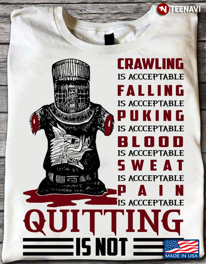 Monty Python Black Knight Crawling is Acceptable Falling is Acceptable Quitting is Not