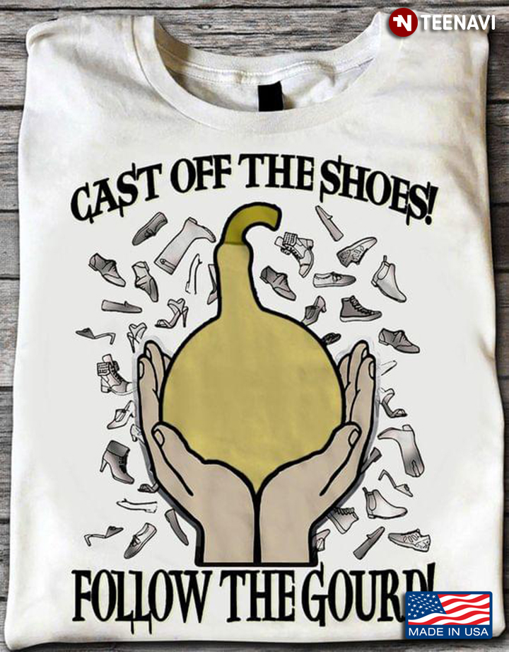 Cast off The Shoes Follow The Gourd Monty Python Funny Quote