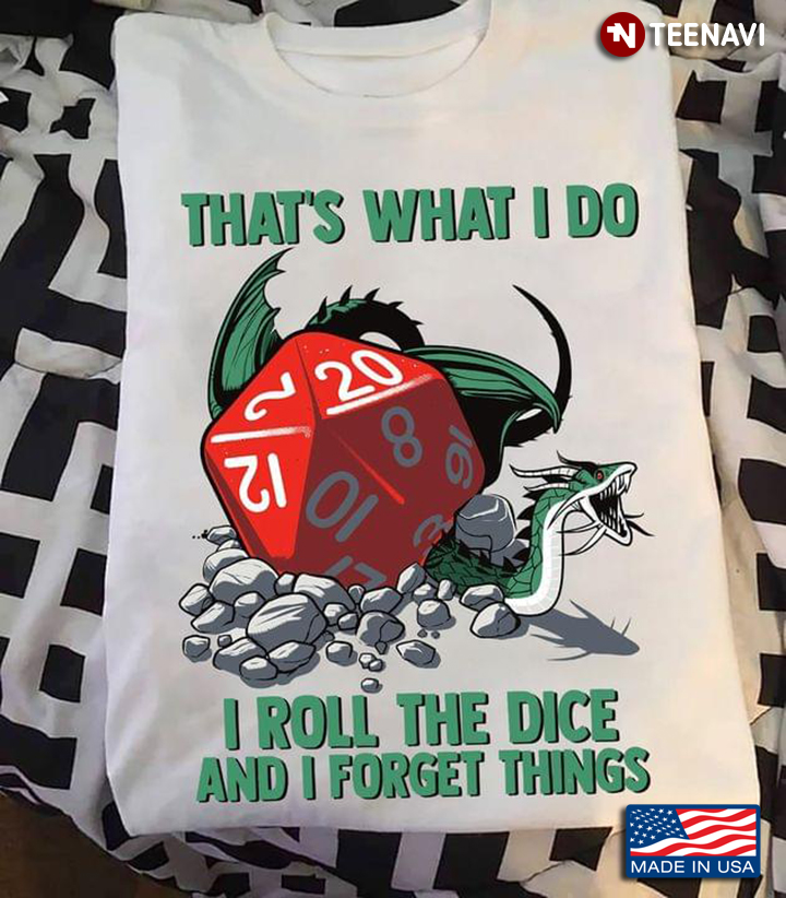 That's What I Do I Roll The Dice and I Forget Things