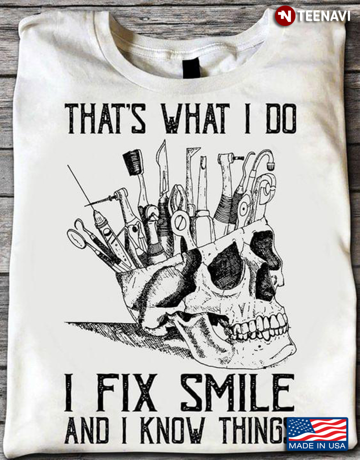That's What I Do I Fix Smile and I Know Things Funny Skull for Dentist
