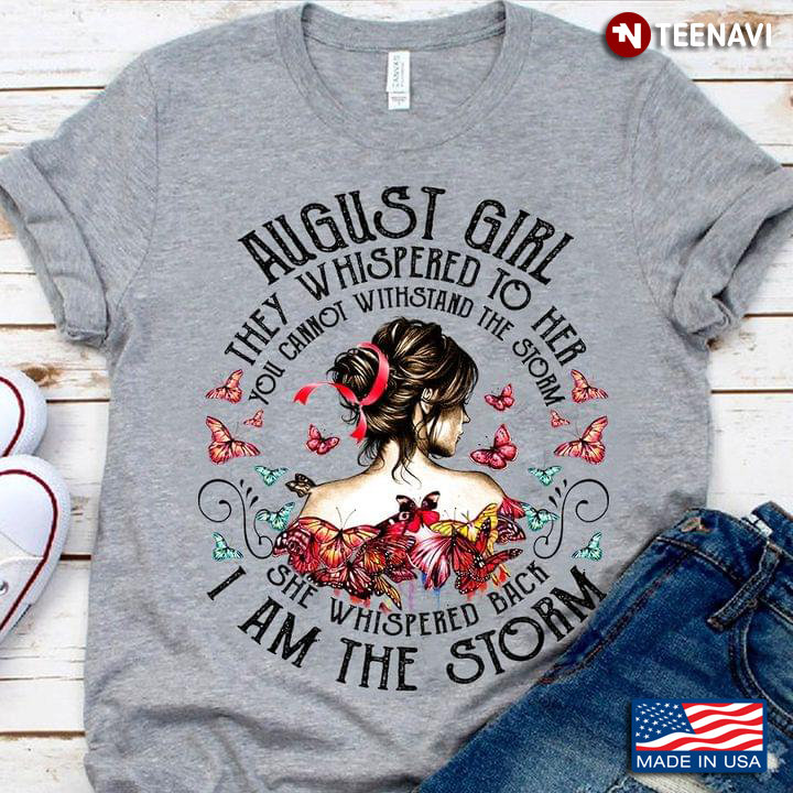 August Girl They Whispered To Her You Cannot Withstand The Storm Birthday Gift for Cool Girl