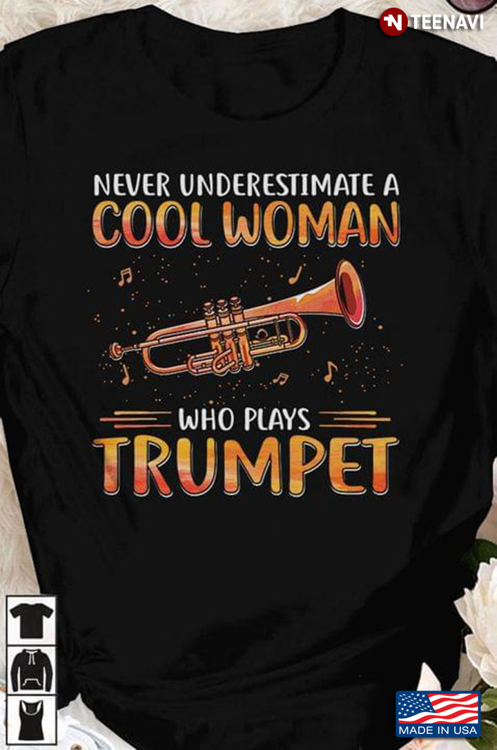 Never Underestimate A Cool Woman Who Plays Trumpet For Trumpeters