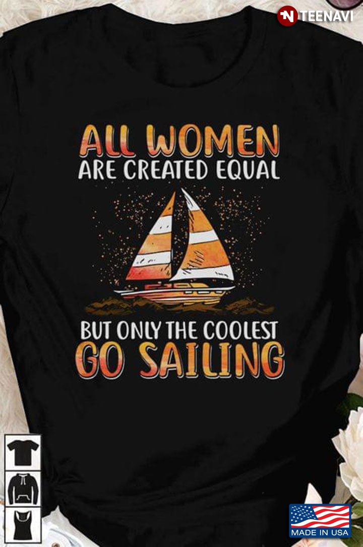 All Women Are Created Equal But Only The Coolest Go Sailing