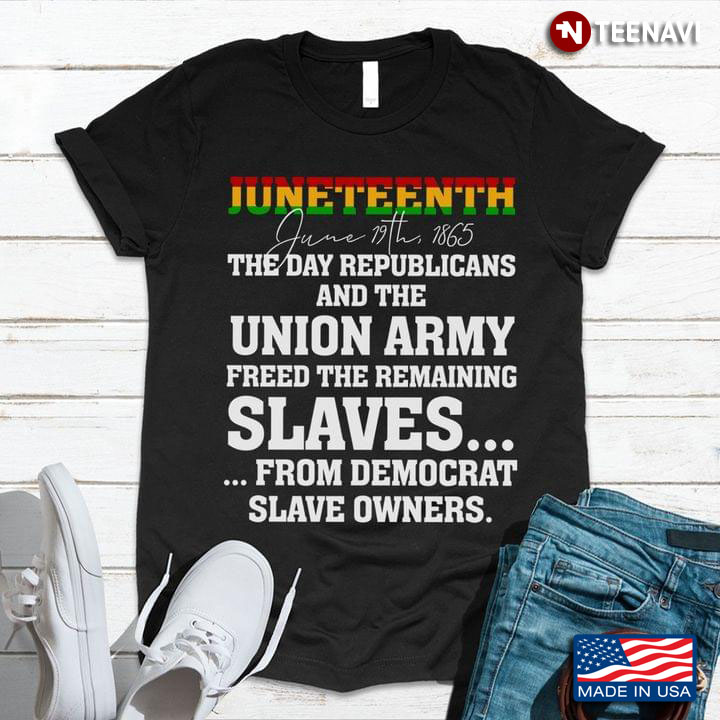 Juneteeth June 19th 1865 The Day Republicans And The Union Army Freed The Remaining Slaves
