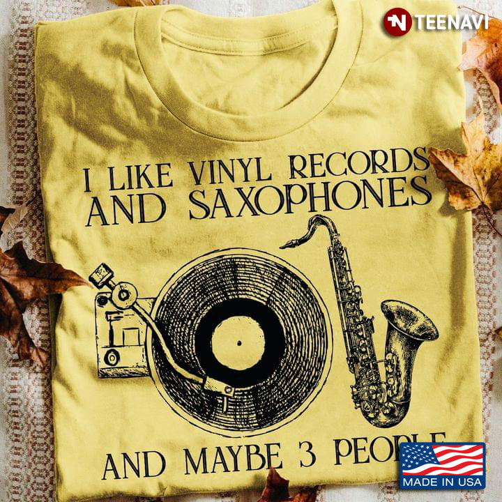 I Like Vinyl Records And Saxophones And Maybe 3 People