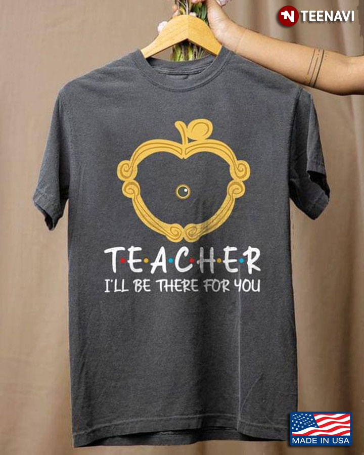 Teacher I’ll Be There For You Golden Apple