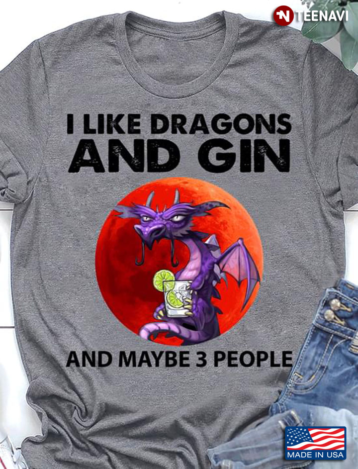 I Like Dragons And Gin And Maybe 3 People Dragon Lover