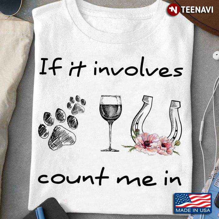If It Involves Count Me In Dog Paw Wine And Horseshoe For Dog Lover
