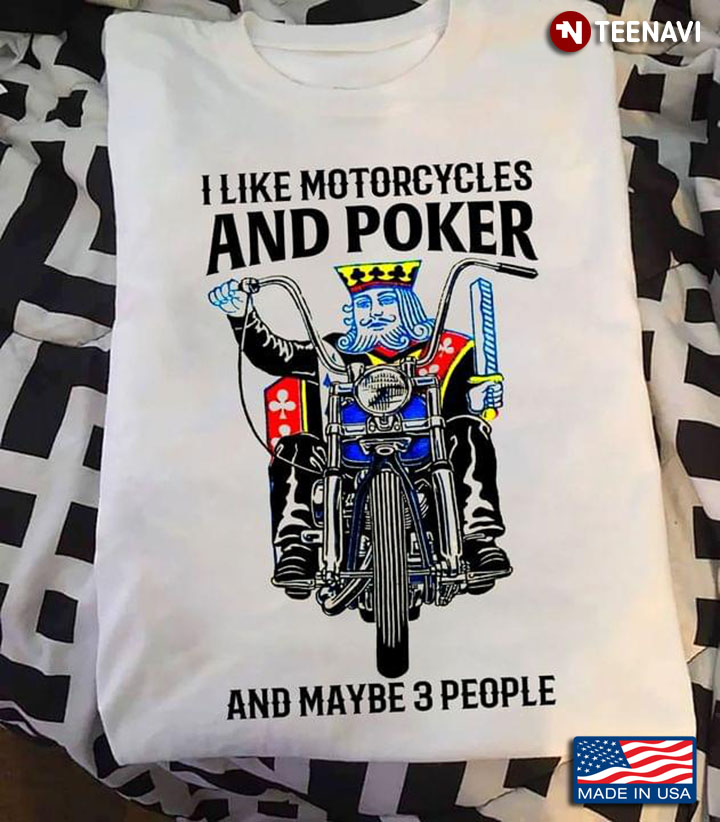 I Like Motorcycles And Poker And Maybe 3 People