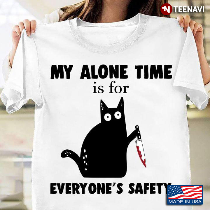 Black Cat With Knife My Alone Time Is For Everyone's Safety For Cat Lover