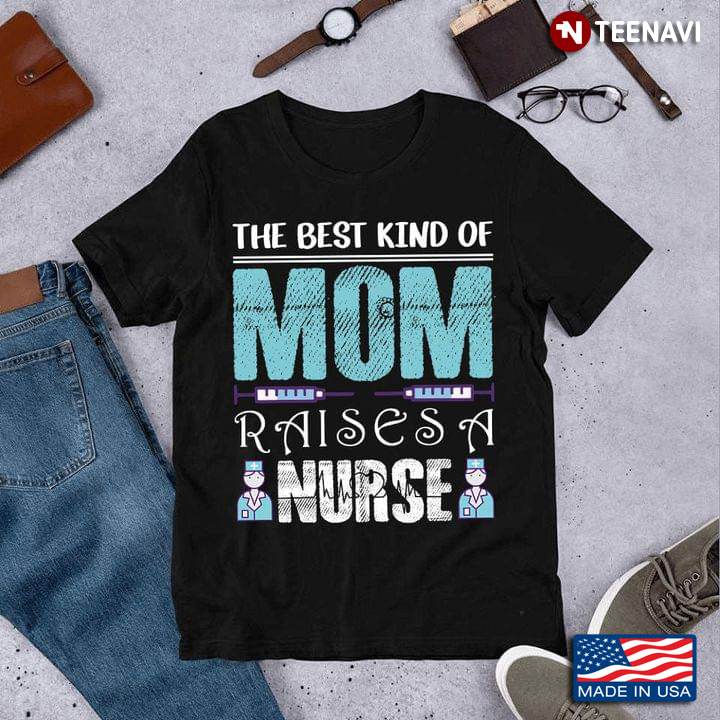 The Best Kind Of Mom Raises A Nurse For Mother's Day New Version