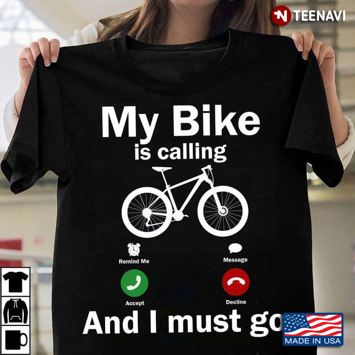 My Bike Is Calling And I Must Go Bicycle