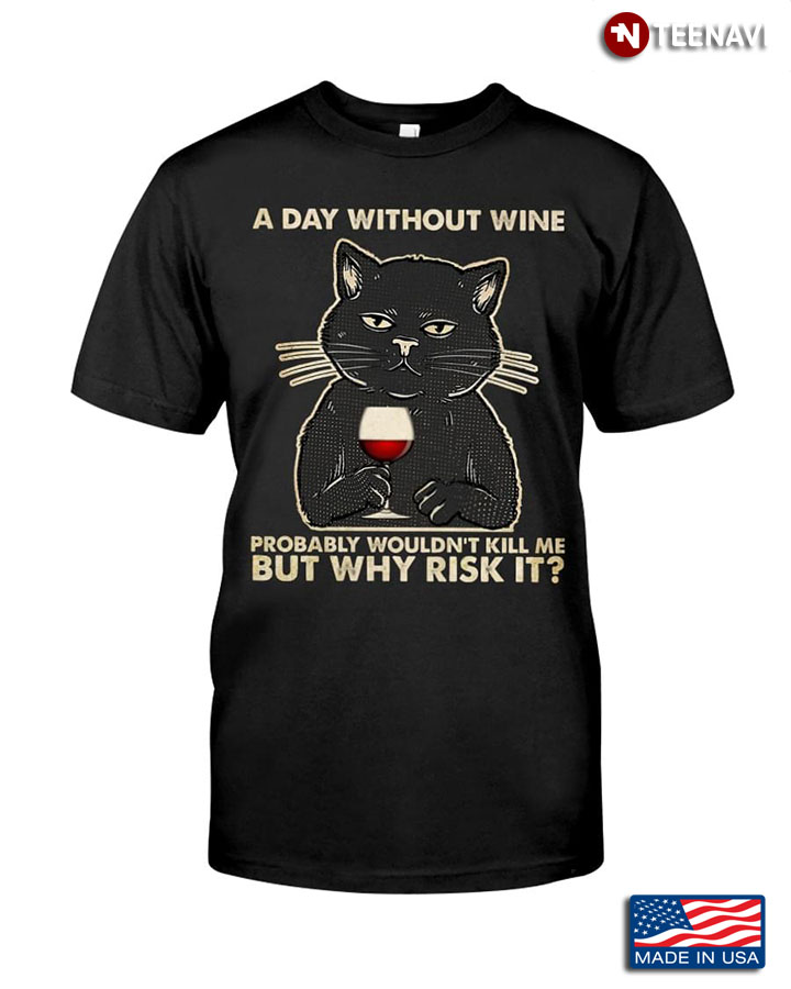 A Day Without Wine Probably Wouldn't Kill Me But Why Risk It