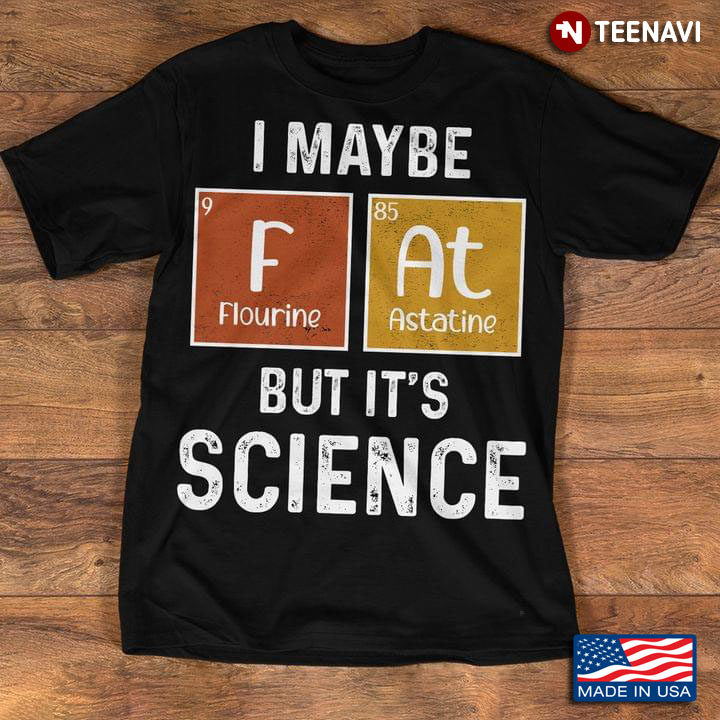 I Maybe Fat But Its Science Chemical Element