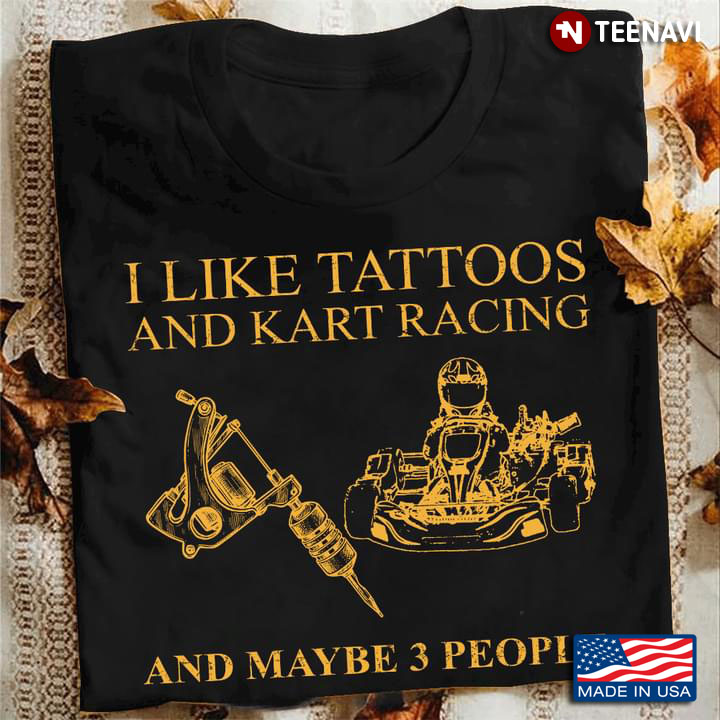 I Like Tattoos And Kart Racing  And Maybe 3 People