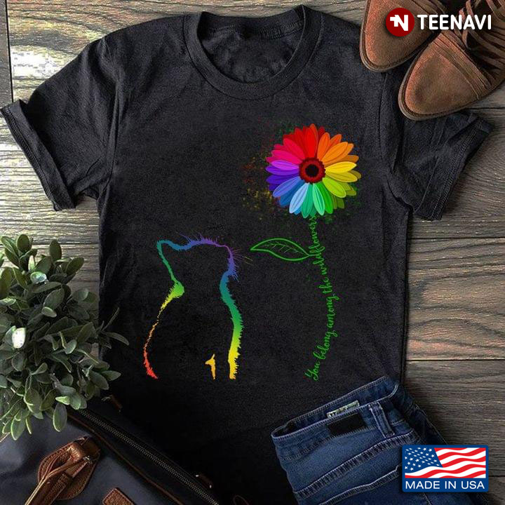 Kitty unflower You Belong Among The Wildflowers LGBT Version