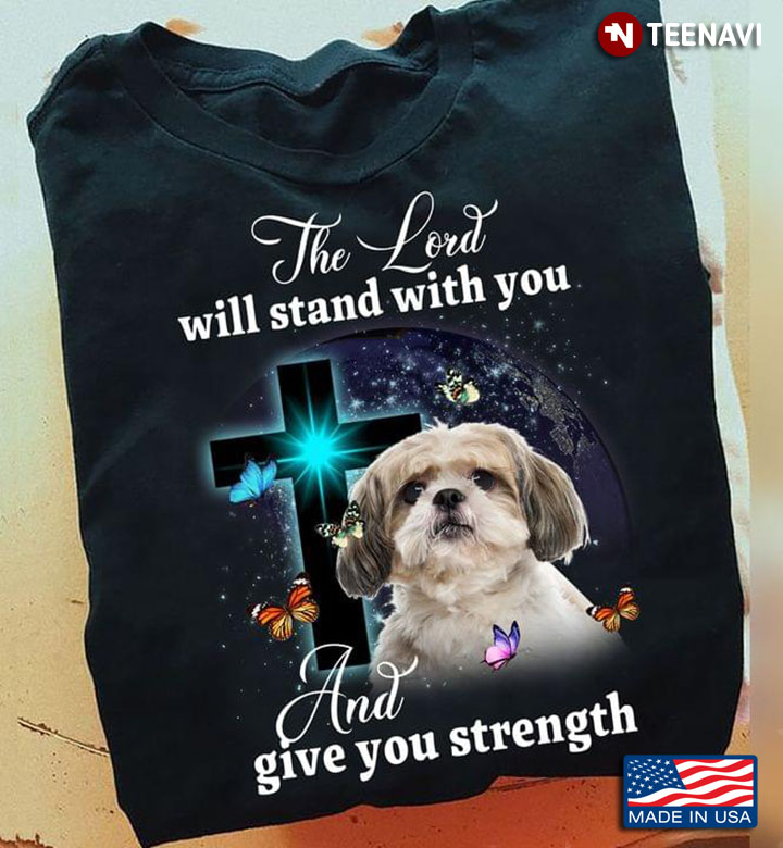Shih Tzu The Lord Will Stand With You And Give You Strength For Dog Lover