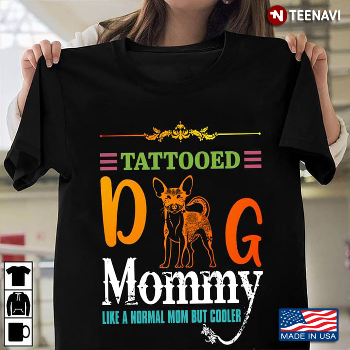 Tattooed Dog Mommy Like A Normal Mom But Cooler For Dog Lover