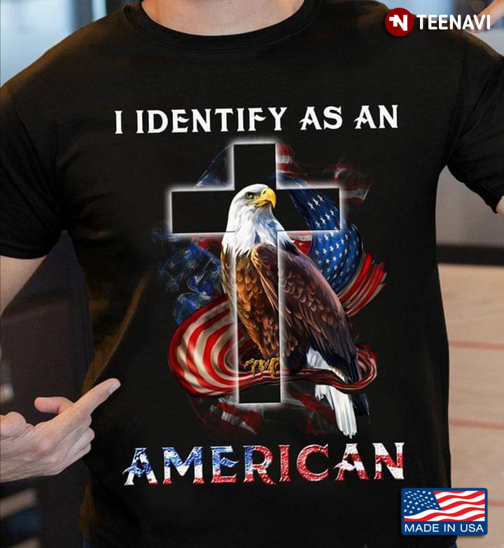 Eagle Cross I Identify As An American American Flag Happy Independence Day Of 4th Of July