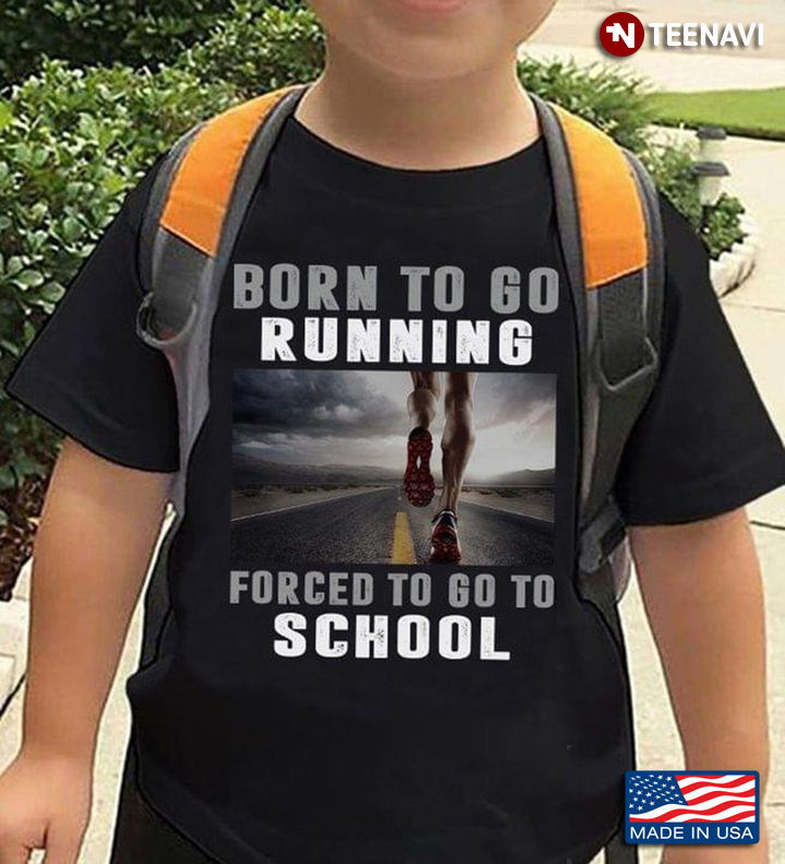 Born To Go Running Forced To Go To School