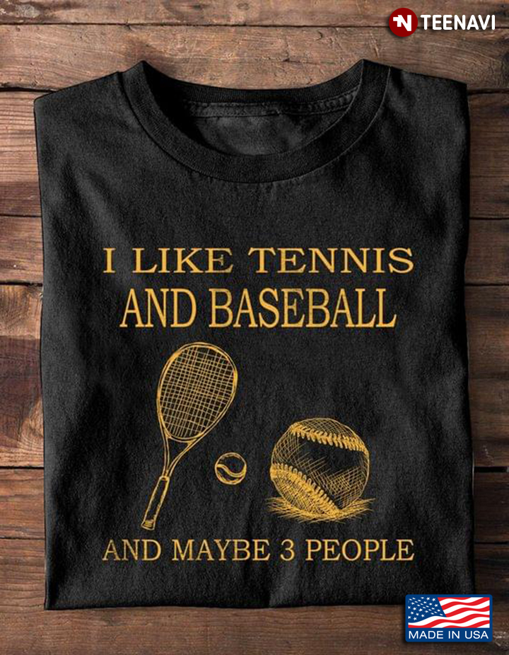 I Like Tennis And Baseball And Maybe 3 People