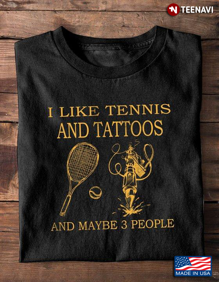 I Like Tennis And Tattoos And Maybe 3 People