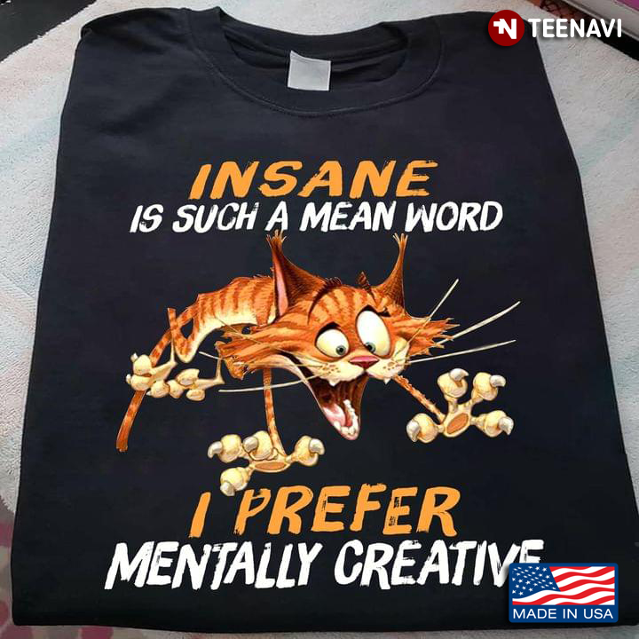 Funny Cat Insane Is Such A Mean Word I Prefer Mentally Creative
