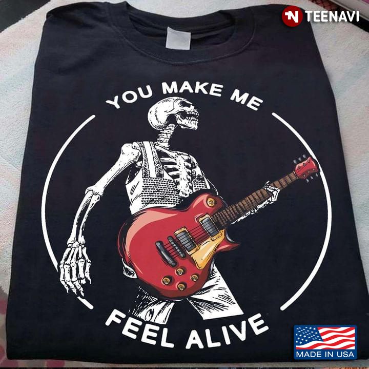 You Make Me Feel Alive Skelleton Play Guitars For Guitar Lover