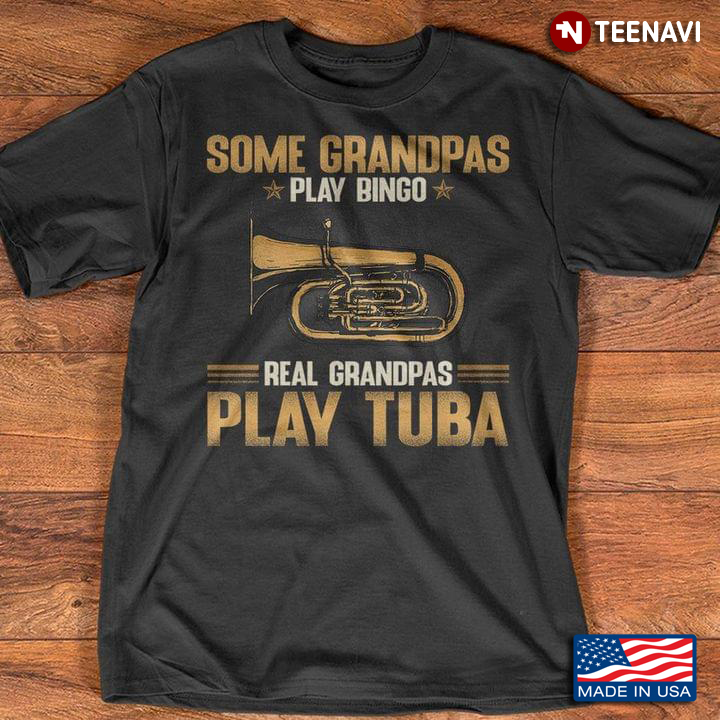 Some Grandpas Play Bingo Real Grandpas Play Tuba For Trumpeters