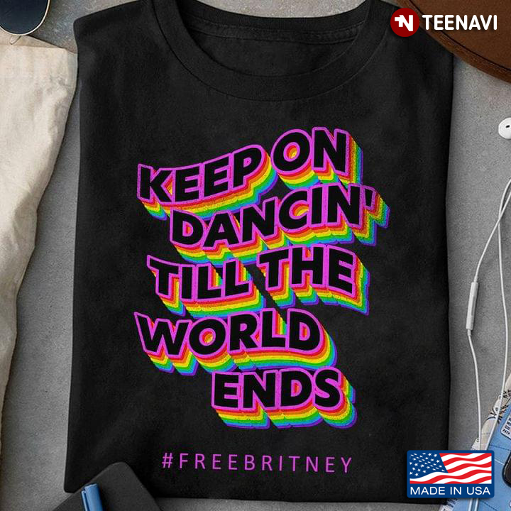 Keep On Dancin' Till The World Ends #Freebritney